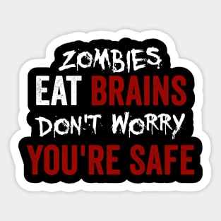 Zombies Eat Brains, Don't Worry You're Safe Funny Sticker